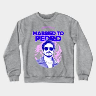 mentally married to Pedro Crewneck Sweatshirt